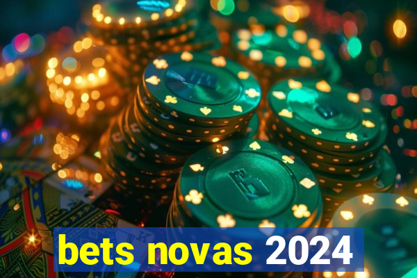 bets novas 2024